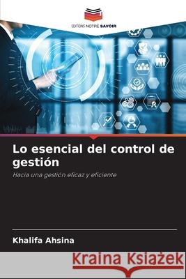 Lo esencial del control de gestión Ahsina, Khalifa 9786207903368 Editions Notre Savoir - książka