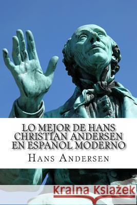 Lo Mejor de Hans Christian Andersen en Español Moderno Huipe, Carmen 9781494854676 Createspace - książka