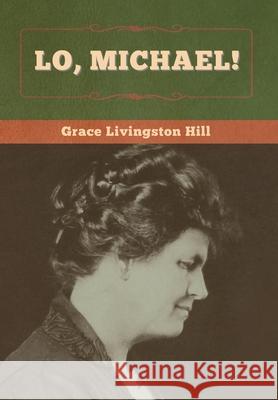 Lo, Michael! Grace Livingston Hill 9781647998516 Bibliotech Press - książka