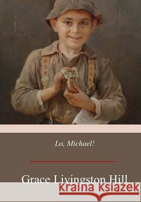 Lo, Michael! Grace Livingston Hill 9781975741662 Createspace Independent Publishing Platform - książka