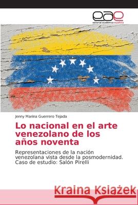 Lo nacional en el arte venezolano de los años noventa Guerrero Tejada, Jenny Marina 9786202167994 Editorial Académica Española - książka