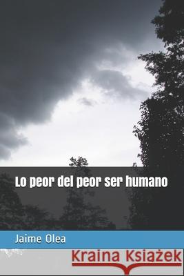 Lo peor del peor ser humano Olea Jaime Olea 9798505244142 Independently published - książka