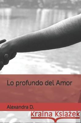 Lo profundo del Amor Alexandra D   9798373180566 Independently Published - książka