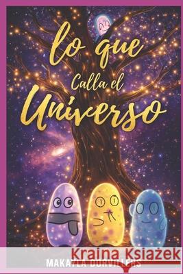 Lo que Calla el Universo Makayla Dorvillers   9798611898628 Independently Published - książka