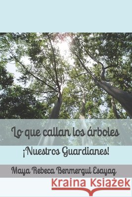 Lo que callan los árboles: ¡Nuestros Guardianes! Benmergui Esayag, Maya Rebeca 9798652085438 Independently published - książka