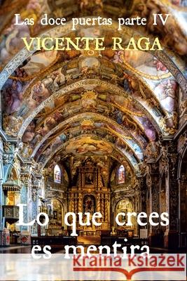 Lo que crees es mentira: Las doce puertas parte IV Vicente Raga 9788412018936 Addvanza Editorial - książka