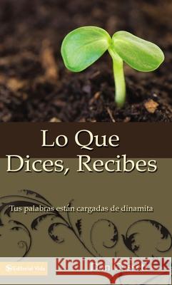 Lo Que Dices, Recibes: Tus Palabras Están Cargadas de Dinamita Gossett, Don 9780829708080 Vida Publishers - książka