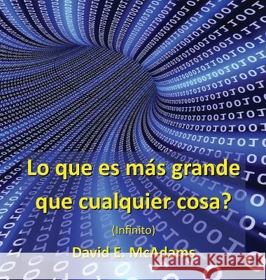 Lo que es mas grande que cualquier cosa?: Infinito David E McAdams   9781632703309 Life Is a Story Problem LLC - książka