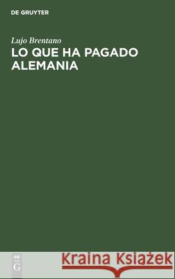 Lo Que Ha Pagado Alemania: Prestaciones Efectuadas Hasta La Fecha En Cumplimiento del Tratado de Versalles Lujo Brentano 9783111258959 De Gruyter - książka