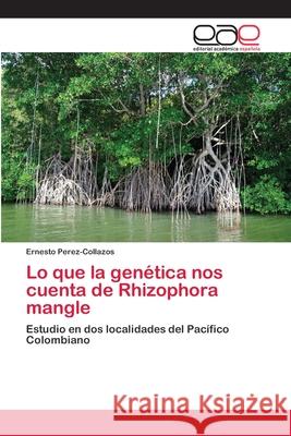 Lo que la genética nos cuenta de Rhizophora mangle Perez-Collazos, Ernesto 9783659012921 Editorial Academica Espanola - książka