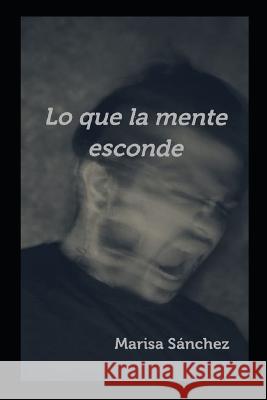 Lo que la mente esconde Marisa Sánchez 9798848326567 Independently Published - książka
