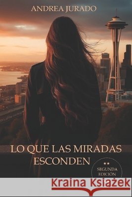 Lo que las miradas esconden Jurado Sanchez, Andrea 9798873597109 Independently Published - książka