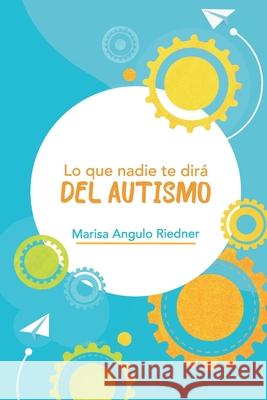 Lo que nadie te dirá del Autismo Angulo Riedner, Marisa 9786120043301 Angulo Riedner, Maria Isabel - książka