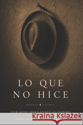 Lo Que No Hice Hernandez Elizondo, Gerardo 9798259419582 Independently Published - książka