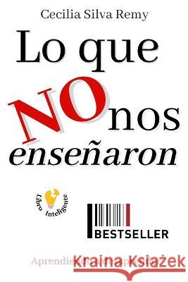 Lo que no nos enseñaron: Aprendiendo a desaprender Cecilia Silva Remy 9798839151604 Independently Published - książka