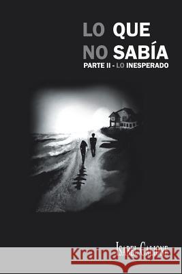 Lo Que No Sabia Parte II: Lo Inesperado Calione, Isabel 9781463380106 Palibrio - książka