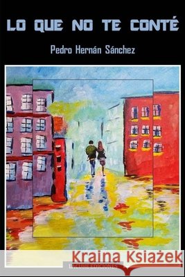 Lo que no te conté Pedro Hernán Sánchez 9781387009176 Lulu.com - książka