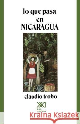 Lo Que Pasa En Nicaragua Claudio Trobo 9789682312663 Siglo XXI Ediciones - książka