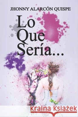 Lo que seria Alarcon Quispe, Jhonny 9798180587282 Independently Published - książka