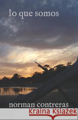 lo que somos Norman Contreras   9798711976110 Independently Published - książka