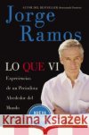 Lo Que VI: Experiencias de un Periodista Alrededor del Mundo Ramos, Jorge 9780061130427 Rayo