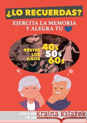 ?Lo recuerdas?: Un libro para ejercitar la memoria de personas mayores y alegrar su coraz?n. Revive los a?os 40, 50 y 60 Grete Garrido 9788411741088 Bod - Books on Demand - książka