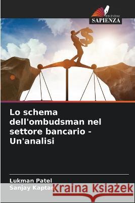 Lo schema dell\'ombudsman nel settore bancario - Un\'analisi Lukman Patel Sanjay Kaptan 9786205663950 Edizioni Sapienza - książka