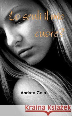 LO SENTI IL MIO CUORE? (Hard Cover) Calo', Andrea 9781291834963 Lulu.com - książka