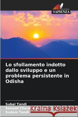 Lo sfollamento indotto dallo sviluppo e un problema persistente in Odisha Subal Tandi Saswat Chandra Pujari Sudam Tandi 9786205646977 Edizioni Sapienza - książka