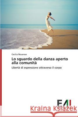 Lo Sguardo Della Danza Aperto Alla Comunita Novarese Cecilia 9783639612035 Edizioni Accademiche Italiane - książka