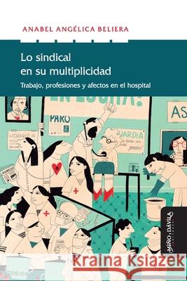 Lo sindical en su multiplicidad: Trabajo, profesiones y afectos en el hospital Anabel Angelica Beliera 9788417133160 Mino y Davila Editores - książka