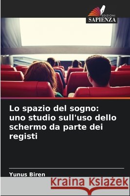 Lo spazio del sogno: uno studio sull'uso dello schermo da parte dei registi Biren, Yunus 9786208770525 Edizioni Sapienza - książka