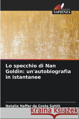 Lo specchio di Nan Goldin: un'autobiografia in istantanee Heffer da Costa Sahlit, Natalia 9783330757455 Edizioni Sapienza - książka