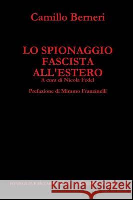 Lo Spionaggio Fascista All'estero Camillo Berneri 9788890601897 Fondazione Comandante Libero - książka