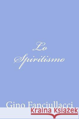 Lo Spiritismo Gino Fanciullacci 9781478289609 Createspace - książka