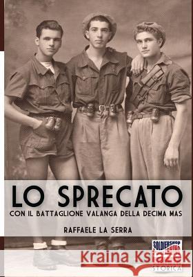 Lo sprecato: Con il battaglione Valanga della Decima MAS La Serra, Raffaele 9788893273572 Soldiershop - książka