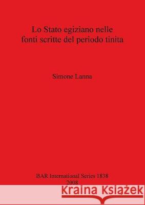 Lo Stato egiziano nelle fonti scritte del periodo tinita Lanna, Simone 9781407303222 British Archaeological Reports - książka