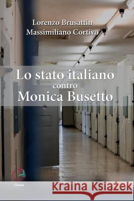 Lo stato italiano contro Monica Busetto Massimiliano Cortivo, Lorenzo Brusattin 9788412472622 Cronos - książka