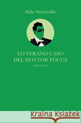 Lo strano caso del Dottor Focus Strisciullo, Aldo 9781503103399 Createspace - książka