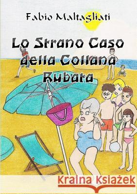 Lo Strano Caso della Collana Rubata Maltagliati, Fabio 9781326747633 Lulu.com - książka