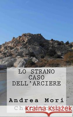 Lo Strano Caso dell'Arciere Mori Checcucci, Andrea 9781540767349 Createspace Independent Publishing Platform - książka