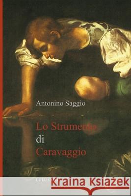 Lo Strumento Di Caravaggio Antonino Saggio 9781446147306 Lulu Press - książka