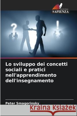 Lo sviluppo dei concetti sociali e pratici nell'apprendimento dell'insegnamento Smagorinsky, Peter 9786208862220 Edizioni Sapienza - książka