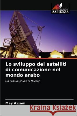 Lo sviluppo dei satelliti di comunicazione nel mondo arabo May Azzam 9786203492262 Edizioni Sapienza - książka