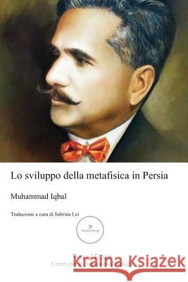 Lo Sviluppo Della Metafisica in Persia: Un Contributo Alla Storia Della Filosofia Islamica Sabrina Lei Muhammad Iqbal 9781726722261 Independently Published - książka