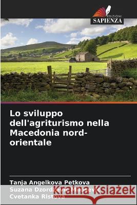 Lo sviluppo dell\'agriturismo nella Macedonia nord-orientale Tanja Angelkov Suzana Dzordzevi Cvetanka Ristova 9786205617090 Edizioni Sapienza - książka