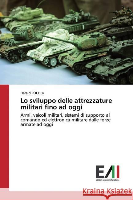 Lo sviluppo delle attrezzature militari fino ad oggi : Armi, veicoli militari, sistemi di supporto al comando ed elettronica militare dalle forze armate ad oggi PÖCHER, Harald 9786200830838 Edizioni Accademiche Italiane - książka
