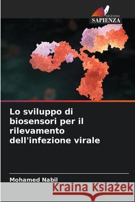 Lo sviluppo di biosensori per il rilevamento dell'infezione virale Mohamed Nabil 9786204149707 Edizioni Sapienza - książka