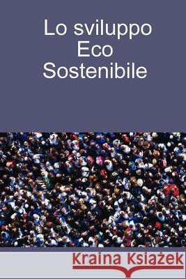 Lo Sviluppo Eco Sostenibile Angelo Bruscino 9781847532053 Lulu.com - książka