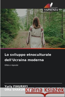 Lo sviluppo etnoculturale dell'Ucraina moderna Yuriy Fihurnyi Olha Shakurova 9786209933578 Edizioni Sapienza - książka